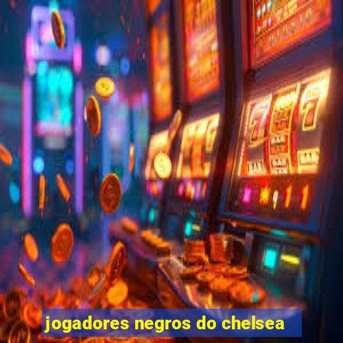 jogadores negros do chelsea